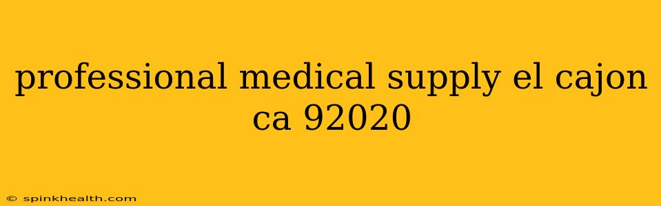 professional medical supply el cajon ca 92020