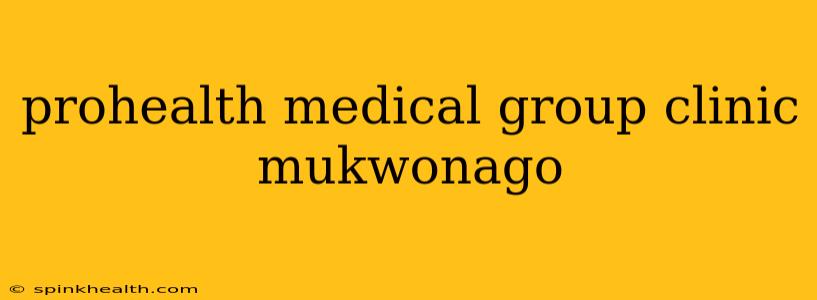 prohealth medical group clinic mukwonago