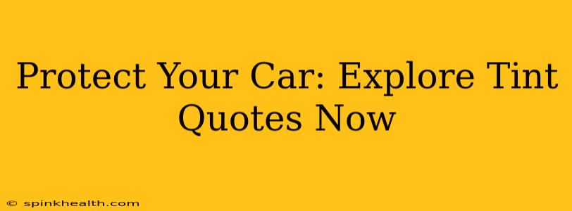 Protect Your Car: Explore Tint Quotes Now