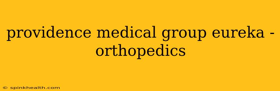 providence medical group eureka - orthopedics