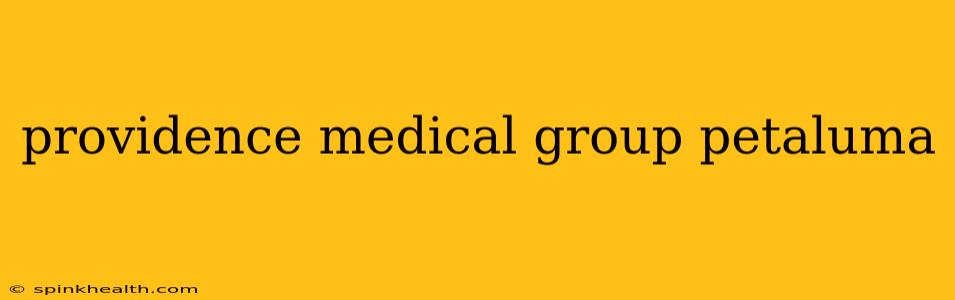 providence medical group petaluma