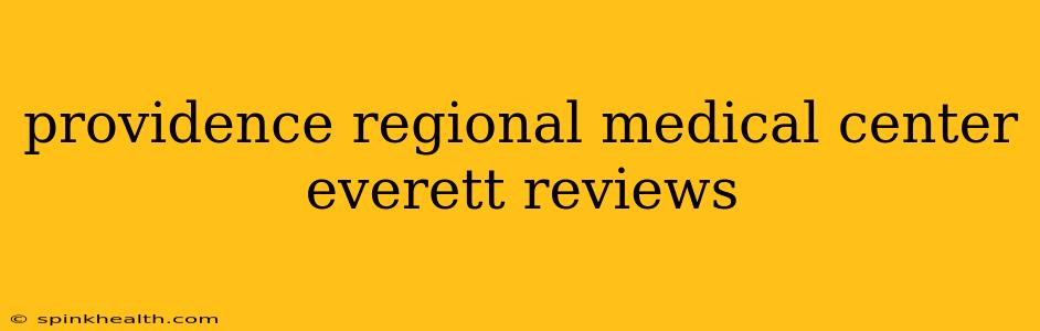 providence regional medical center everett reviews