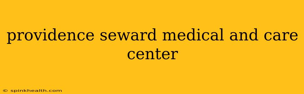 providence seward medical and care center