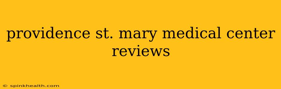 providence st. mary medical center reviews