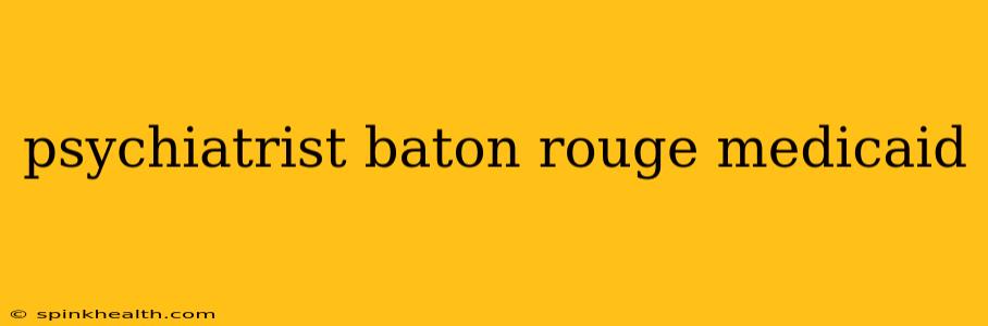 psychiatrist baton rouge medicaid