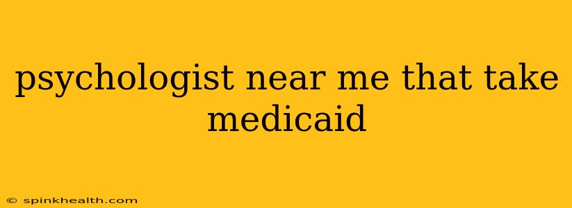 psychologist near me that take medicaid