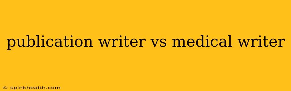 publication writer vs medical writer
