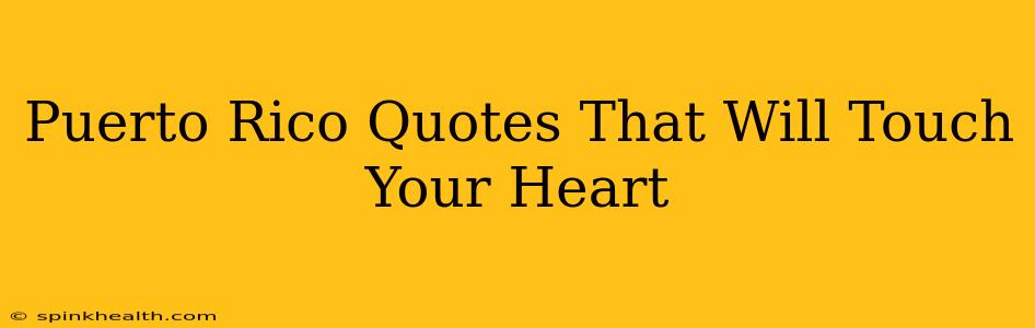 Puerto Rico Quotes That Will Touch Your Heart