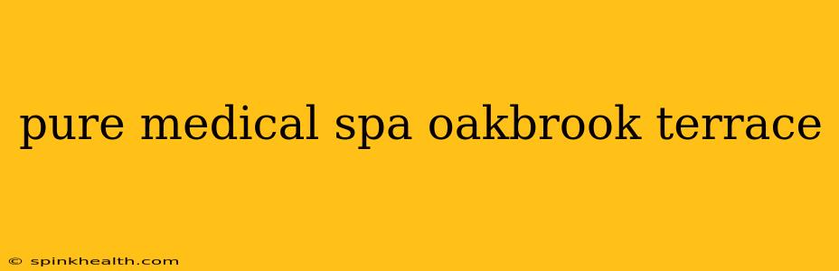 pure medical spa oakbrook terrace