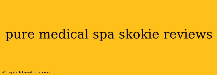 pure medical spa skokie reviews