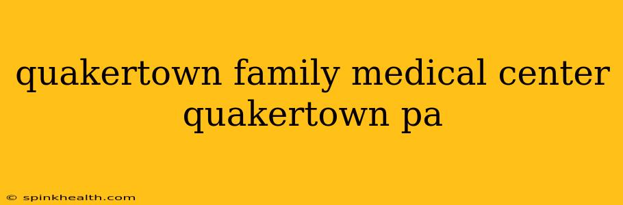 quakertown family medical center quakertown pa