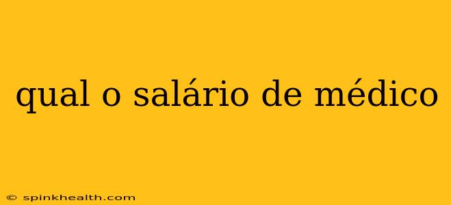qual o salário de médico