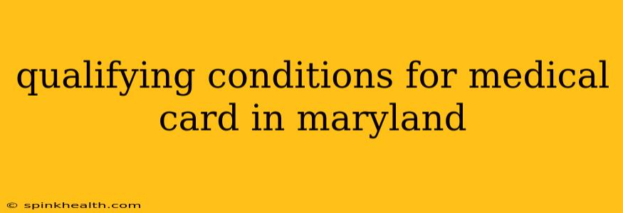 qualifying conditions for medical card in maryland