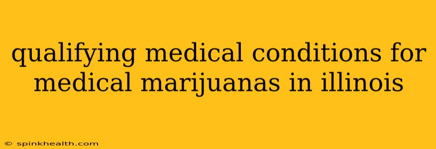qualifying medical conditions for medical marijuanas in illinois