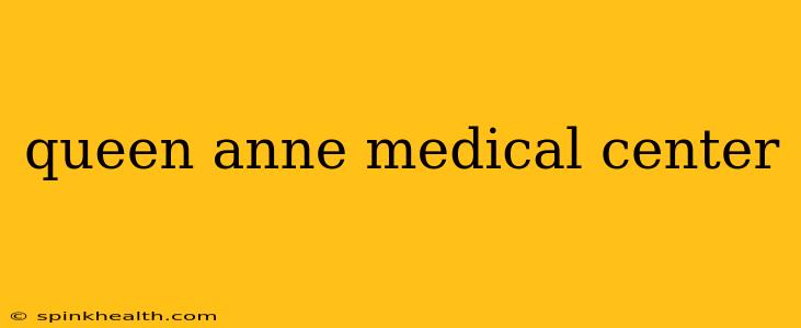 queen anne medical center