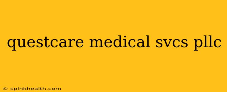 questcare medical svcs pllc