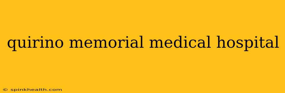 quirino memorial medical hospital