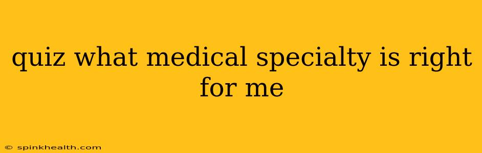 quiz what medical specialty is right for me