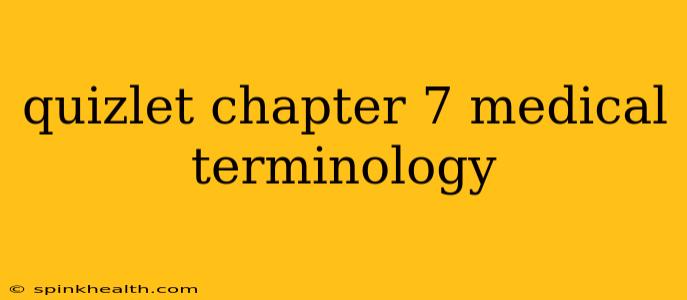 quizlet chapter 7 medical terminology
