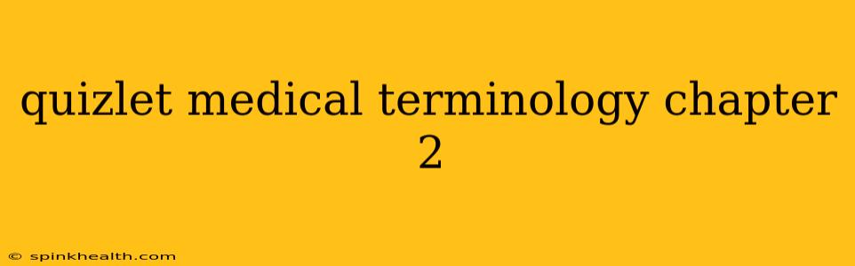 quizlet medical terminology chapter 2
