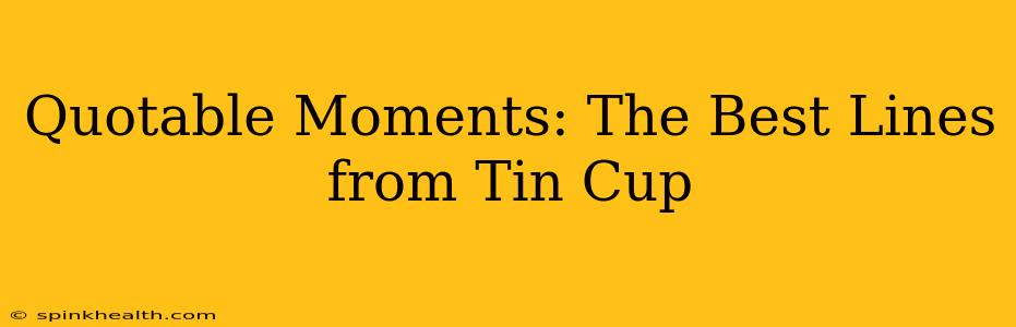 Quotable Moments: The Best Lines from Tin Cup
