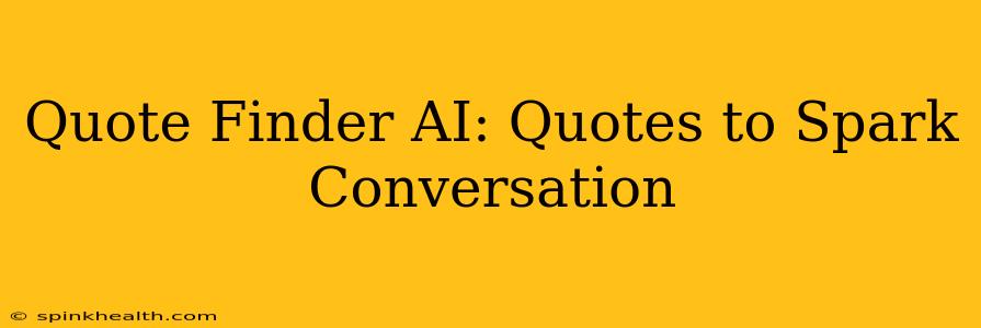 Quote Finder AI: Quotes to Spark Conversation