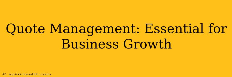 Quote Management: Essential for Business Growth