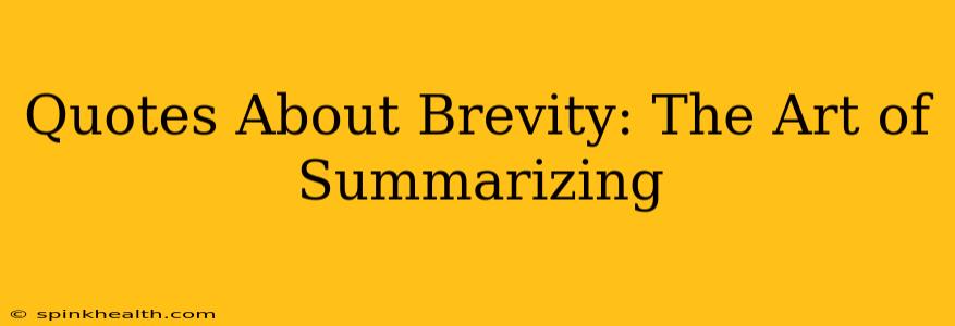 Quotes About Brevity: The Art of Summarizing