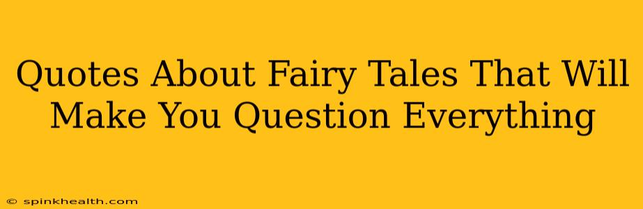 Quotes About Fairy Tales That Will Make You Question Everything