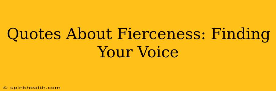 Quotes About Fierceness: Finding Your Voice