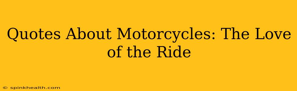 Quotes About Motorcycles: The Love of the Ride