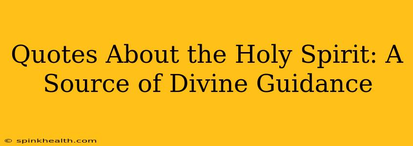 Quotes About the Holy Spirit: A Source of Divine Guidance