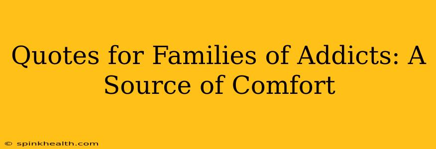Quotes for Families of Addicts: A Source of Comfort