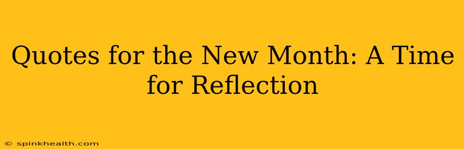 Quotes for the New Month: A Time for Reflection