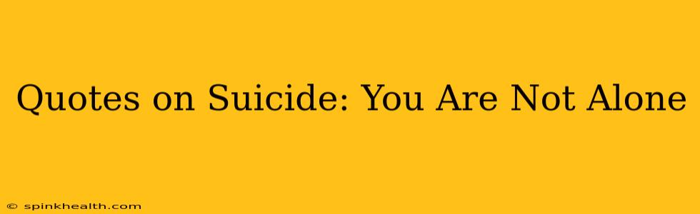 Quotes on Suicide: You Are Not Alone