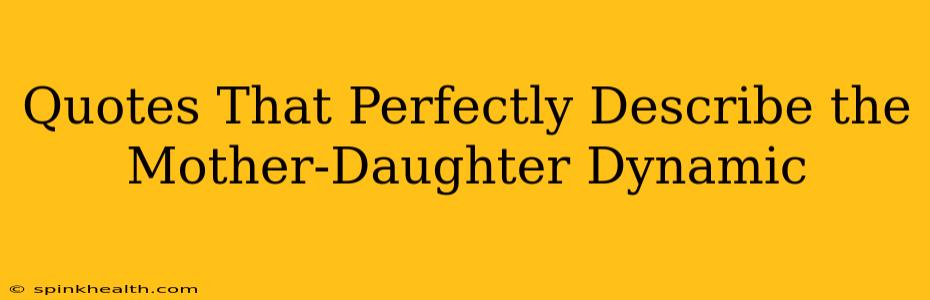 Quotes That Perfectly Describe the Mother-Daughter Dynamic
