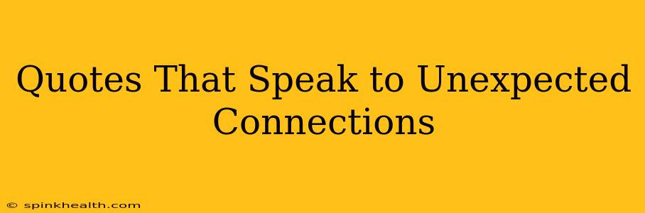 Quotes That Speak to Unexpected Connections