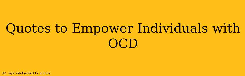 Quotes to Empower Individuals with OCD