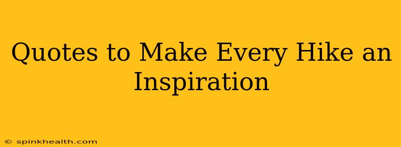 Quotes to Make Every Hike an Inspiration