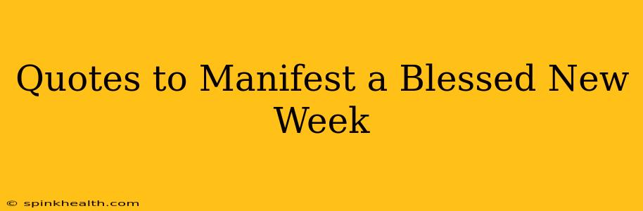 Quotes to Manifest a Blessed New Week