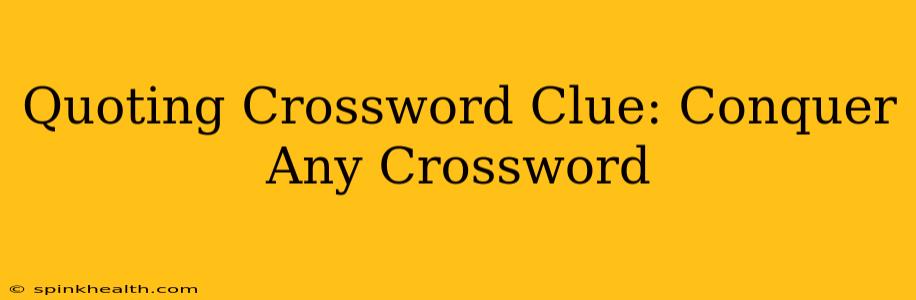 Quoting Crossword Clue: Conquer Any Crossword