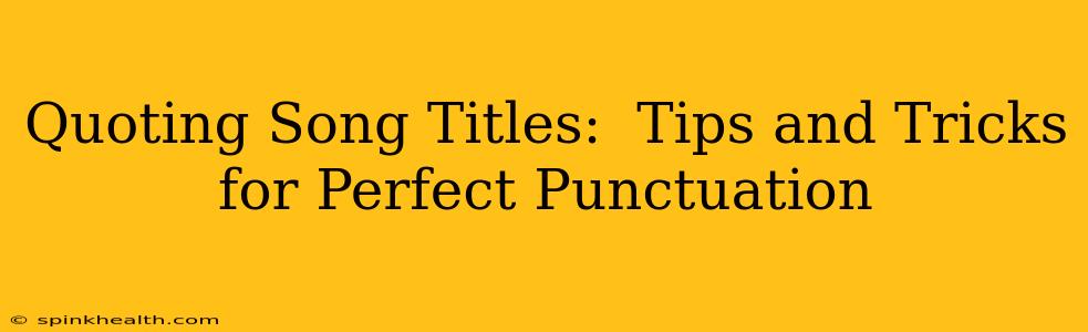 Quoting Song Titles:  Tips and Tricks for Perfect Punctuation
