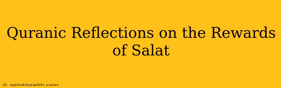 Quranic Reflections on the Rewards of Salat