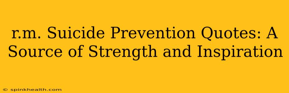 r.m. Suicide Prevention Quotes: A Source of Strength and Inspiration