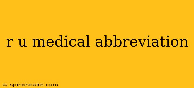 r u medical abbreviation
