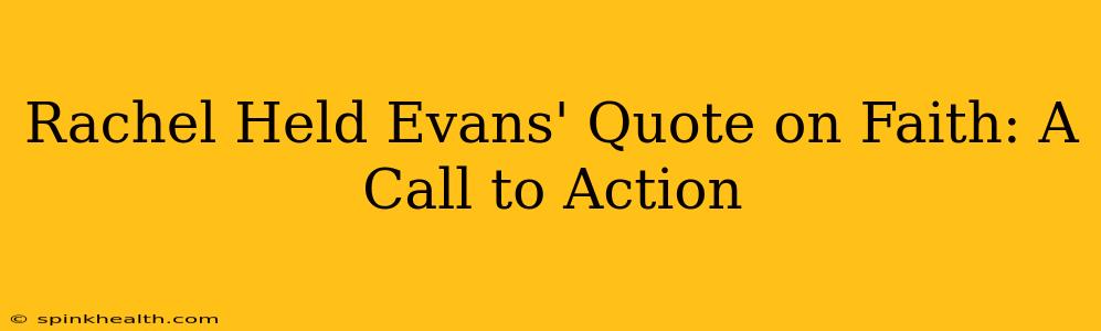 Rachel Held Evans' Quote on Faith: A Call to Action