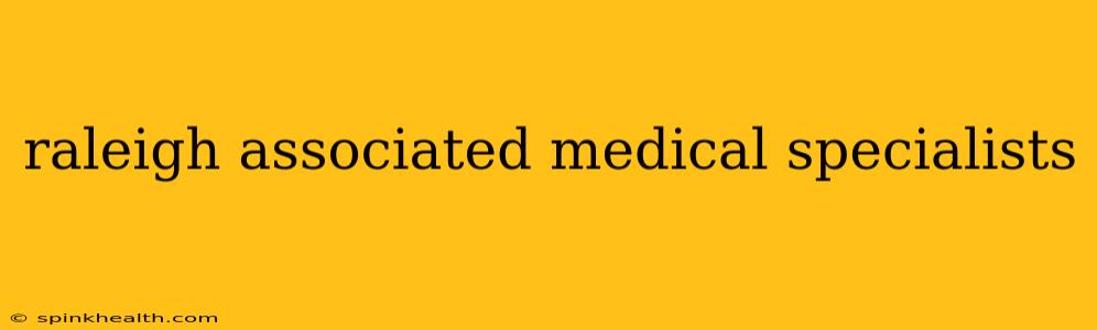 raleigh associated medical specialists