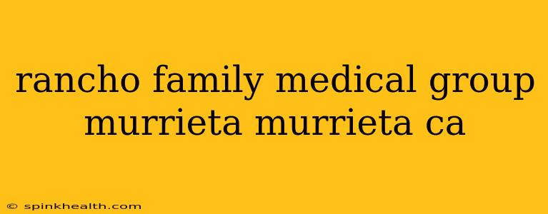 rancho family medical group murrieta murrieta ca