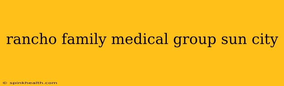 rancho family medical group sun city