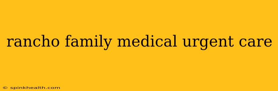 rancho family medical urgent care